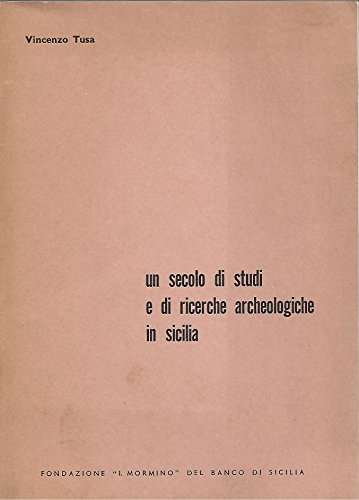 UN SECOLO DI STUDI E RICERCHE ARCHEOLOGICHE IN SICILIA