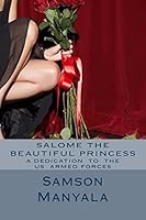 Salome The Beautiful Princess"A dedication To The US Armed Forces" by Samson Josephat Manyala: Poetry 1495262626 Book Cover