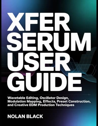 Big Stage Drum & Bass by THICK SOUNDS 6 Xfer Serum User Guide: Wavetable Editing, Oscillator Design, Modulation Mapping, Effects Processing, Preset Construction, and Creative EDM Production Techniques.