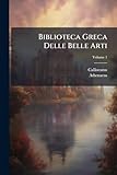Biblioteca Greca Delle Belle Arti; Volume 1