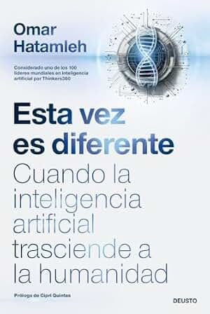 Esta vez es diferente: Cuando la inteligencia artificial trasciende a la humanidad (Deusto)