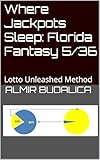 Where Jackpots Sleep: Florida Fantasy 5/36: Lotto Unleashed Method
