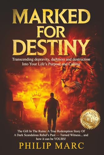 MARKED FOR DESTINY: Transcending depravity, darkness and destruction Into Your Life’s Purpose and Calling