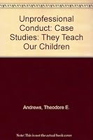 Unprofessional Conduct: Case Studies: They Teach Our Children 0787268658 Book Cover