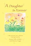 A Daughter Is Forever: Featuring Poems by Susan Polis Schutz And Donna Fargo