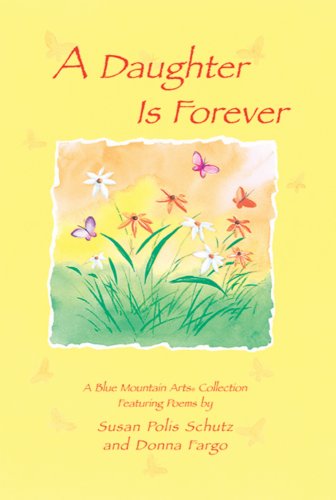 A Daughter Is Forever: Featuring Poems by Susan Polis Schutz And Donna Fargo