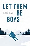 Let Them Be Boys - Harry Hawk 