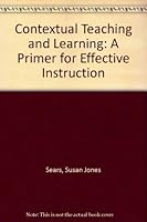 Contextual Teaching and Learning: A Primer for Effective Instruction 0873678419 Book Cover