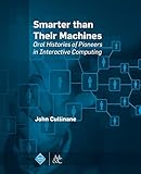 List of Pioneers in Computer Science 11 Smarter Than Their Machines: Oral Histories of Pioneers in Interactive Computing (ACM Books)