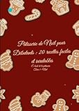 Pâtisserie de Noël pour Débutants : 20 recettes faciles et inratables: E-book de la pâtisserie Tome 1- Noël (French Edition)