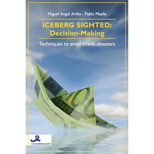Iceberg Sighted: Decision-Making Techniques to avoid titanic disasters by Miguel Angel Ariño, Pablo Maella episode artwork
