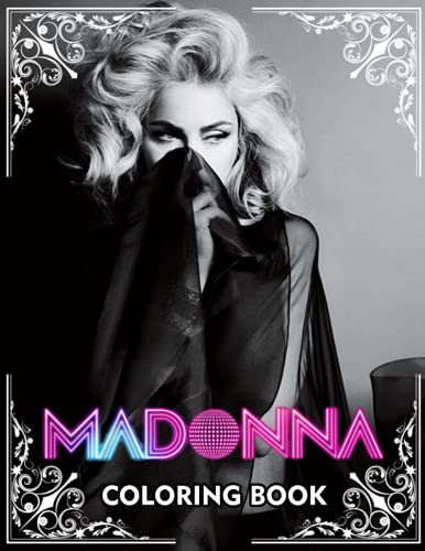 Madonna Coloring Book: A Fabulous Coloring Book For Fans of All Ages With Several Images Of Madonna. One Of The Best Ways To Relax And Enjoy Coloring Fun.