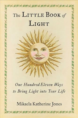 The Little Book of Light: One Hundred Eleven Ways to Bring Light into Your Life