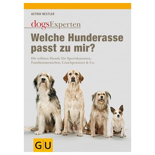 Welche Hunderasse passt zu mir?: Die tollsten Hunde für Sportskanonen, Familienmenschen, Couchpotatoes & Co. (GU Tier Spezial)