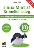 Linux Mint 21 - Schnelleinstieg: Der einfache Einstieg in die Linux-Welt.Inkl. Linux Mint 21 LTS auf DVD und inkl. E-Book (mitp Schnelleinstieg)