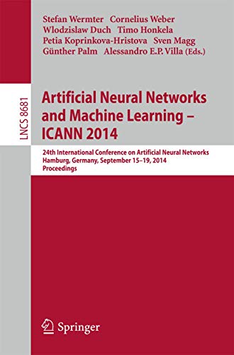 Artificial Neural Networks and Machine Learning -- ICANN 2014: 24th International Conference on Artificial Neural Networks, Hamburg, Germany, ... (Lecture Notes in Computer Science, 8681)
