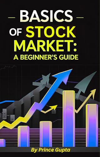 Basics of Stock Market: A Beginner’s Guide to Understanding the Stock Market and Making Smart Investments (English Edition)