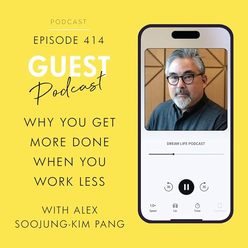 #414 - REST: WHY YOU GET MORE DONE WHEN YOU WORK LESS, with Alex Soojung-Kim Pang