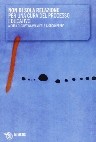 Non Di Sola Relazione. Per Una Cura Del Processo Educativo