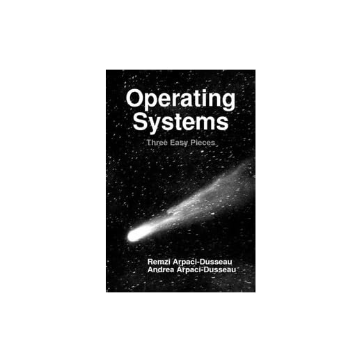 Operating Systems: Three Easy Pieces (Hardcover Version 0.91)