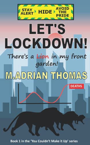 Let’s Lockdown: There’s a Lion in My Front Garden (You Couldn't Make It Up Series)