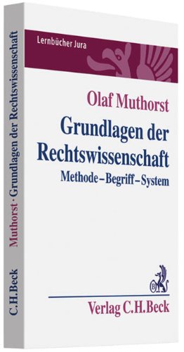 Grundlagen der Rechtswissenschaft: Methode, Begriff, System (Lernbücher Jura) Grundlagen der Rechtswissenschaft: Methode, Begriff, System (Lernbücher Jura)