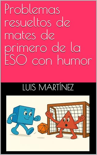 Problemas resueltos de mates de primero de la ESO con humor: Matemáticas claras y amenas para después de clase (Spanish Edition)