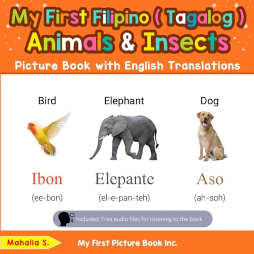 My First Filipino (Tagalog) Animals & Insects Picture Book with English Translations (Teach & Learn Basic Filipino ( Tagalog ) words for Children)