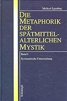 Die Metaphorik Der Spätmittelalterlichen Mystik: Bd I: Systematische Untersuchung. Bd II: Bildspender-Bildempfänger-Kontexte: Dokumentation Und Interp 3506721860 Book Cover