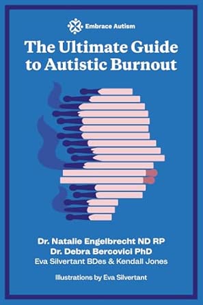 The Ultimate Guide to Autistic Burnout (Embrace Autism’s ‘The Ultimate Guide to…’)