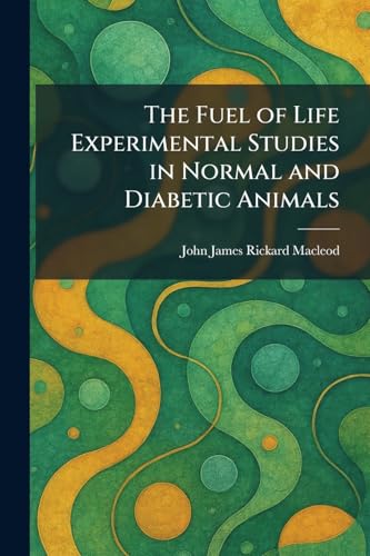 The Fuel of Life Experimental Studies in Normal and Diabetic Animals