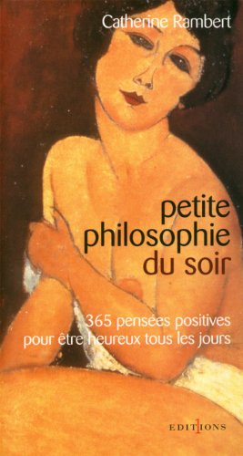  Petite philosophie du soir : 365 pensées positives pour être heureux tous les jours (Editions 1 - PDF Ebook En Ligne