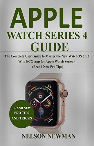 Apple Watch Series 4 Guide: The Complete User Guide to Master the New