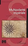 Multipolarité impériale: Le crépuscule de l’État-nation et le retour des Empires