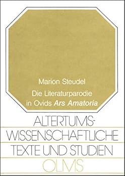 Die Literaturparodie in Ovids "Ars amatoria" (Altertumswissenschaftliche Texte und Studien)