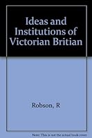Ideas and Institutions of Victorian Britian B00800M212 Book Cover