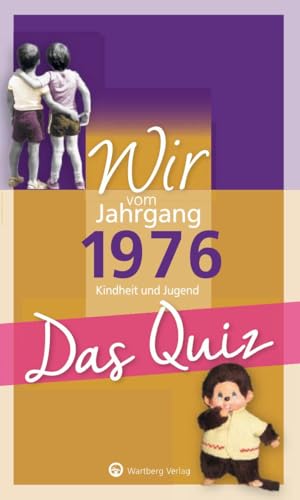 Wir vom Jahrgang 1976 - Das Quiz: Kindheit und Jugend - Geschenkbuch zum 50. Geburtstag (Jahrgangsquizze)