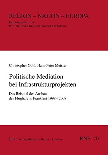 Preisvergleich Produktbild Politische Mediation bei Infrastrukturprojekten: Das Beispiel des Ausbaus des Flughafens Frankfurt 1998-2008 (Region - Nation - Europa)