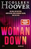 Woman Down: Bestseller-Autorin Colleen Hoover ist zurück! Ein intensiver Romantic Thriller - »Vielleicht das Abgründigste, was ich je geschrieben habe.« – Today Show