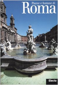 Piazze e fontane di Roma. Ediz. illustrata Piazze e fontane di Roma. Ediz. illustrata