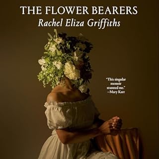 The Flower Bearers Audiobook By Rachel Eliza Griffiths cover art