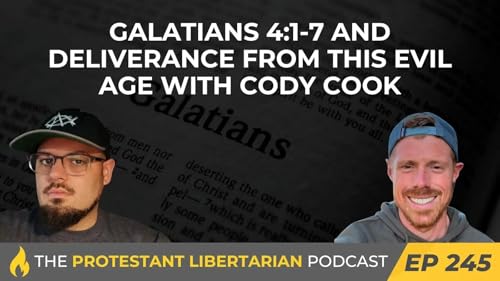 Galatians 4:1-7 and Deliverance from this Evil Age (Protestant Libertarian Podcast)