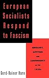 European Socialists Respond to Fascism: Ideology, Activism and Contingency in the 1930s