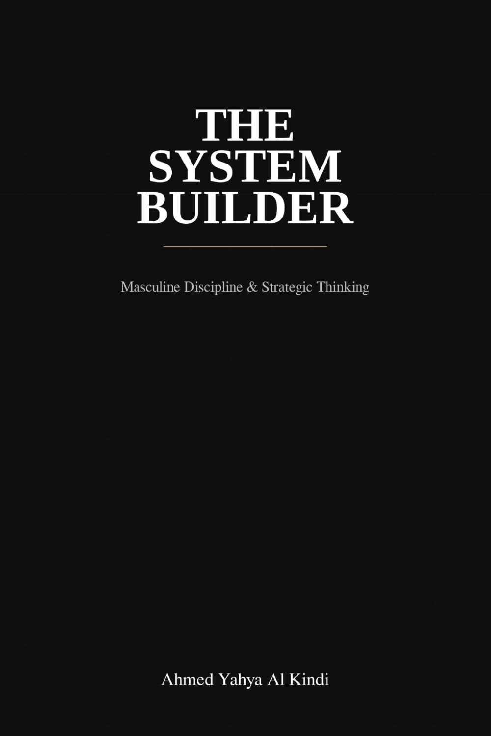 THE SYSTEM BUILDER: Masculine Discipline & Strategic Thinking