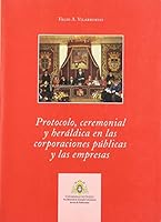 Protocolo, ceremonial y heráldica en las corporaciones públicas y las empresas 8483170337 Book Cover