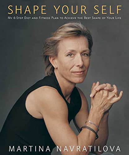  Shape Your Self: My 6-step Diet and Fitness Plan for Achieving Your Personal Best Whatever Your Age-or Your Challenge