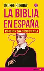 La Biblia en España: Viajes, aventuras y encarcelamientos de un inglés en su intento por difundir las Escrituras por la Península.