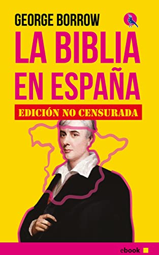 La Biblia en España: Viajes, aventuras y encarcelamientos de un inglés en su intento por difundir las Escrituras por la Península.