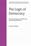 The Logic of Democracy: Reconciling Equality, Deliberation, and Minority Protection (Michigan Studies In Political Analysis)