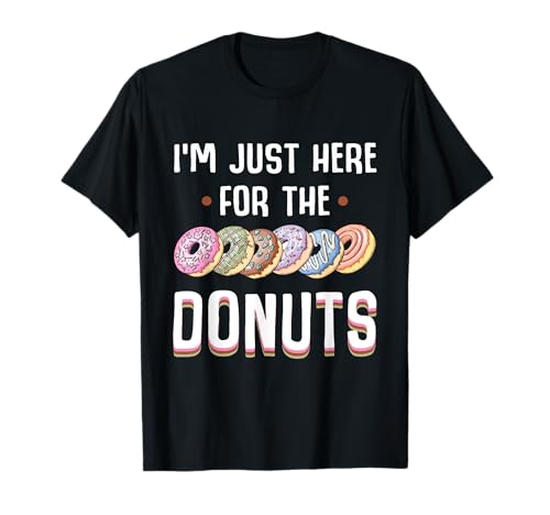 I'm Just Here For The Donuts - Camiseta para amantes de los donuts Camiseta